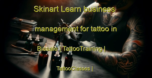 Skinart Learn business management for tattoo in Bissale | TattooTraining | TattooClasses | SkinartTraining-Chad